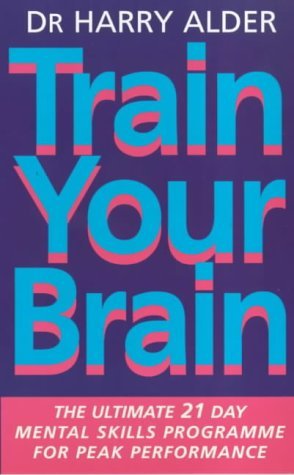 Stock image for Train Your Brain: The Ultimate 21 Day Mental Skills Programme for Peak Performance for sale by WorldofBooks