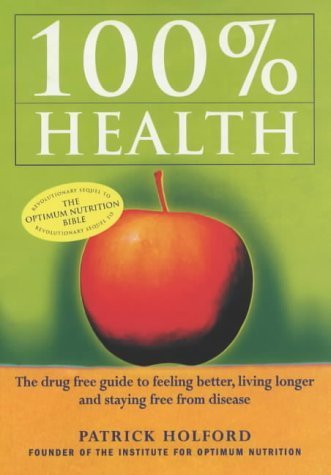 Beispielbild fr 100 Per Cent Health: Drug-free Guide to Feeling Better, Living Longer and Staying Free from Disease zum Verkauf von WorldofBooks