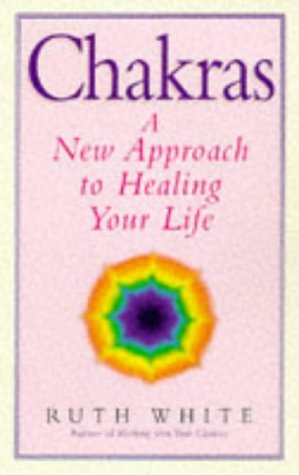 Chakras: A New Approach to Healing Your Life (9780749918170) by White, Ruth