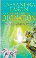 Beispielbild fr A Complete Guide To Divination: Tarot, Runes and I Ching, Crystals, Pendulums and Tea Leaves, Numerology and Palmistry: How to Use the Most Popular Methods of Fortune Telling zum Verkauf von AwesomeBooks
