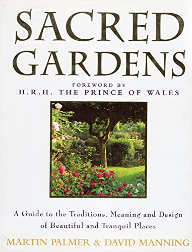 Stock image for Sacred Gardens : A Guide to the Traditions, Meaning and Design of Beautiful and Tranquil Places for sale by Better World Books