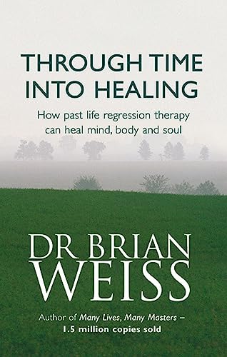 Beispielbild fr Through Time Into Healing: How Past Life Regression Therapy Can Heal Mind,body And Soul zum Verkauf von Brit Books