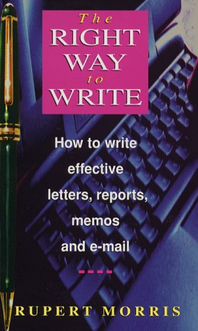 Beispielbild fr The Right Way To Write: How to Write Effective Business Letters, Reports, Memos and E-mail zum Verkauf von WorldofBooks