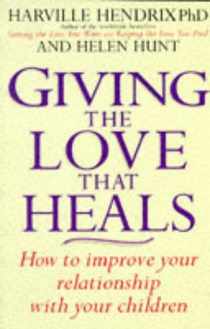 Stock image for Giving The Love That Heals: How to Improve Your Relationship with Your Children for sale by WorldofBooks