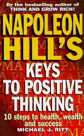 Imagen de archivo de Napoleon Hill's Keys to Positive Thinking: 10 Steps to Health, Wealth and Success a la venta por WorldofBooks