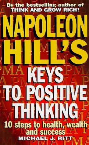 9780749918545: Napoleon Hill's Keys to Positive Thinking: 10 Steps to Health, Wealth and Success