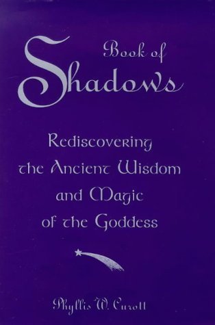 Book of Shadows: Rediscovering the Ancient Wisdom of Witchcraft and Magic (9780749918590) by Curott, Phyllis