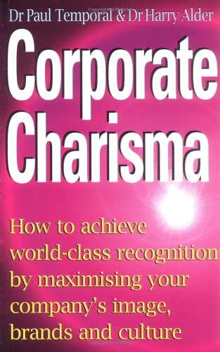 Imagen de archivo de Corporate Charisma : How to Achieve World-Class Recognition by Maximising Your Company's Image, Brands and Culture a la venta por Better World Books Ltd