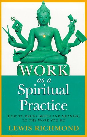 Stock image for Work As A Spiritual Practice: How to Bring Depth and Meaning to the Work You Do for sale by WorldofBooks