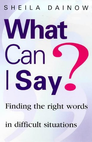 Stock image for What Can I Say?: Finding the Right Words in Difficult Situations for sale by medimops