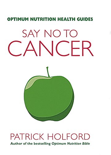 Beispielbild fr Say No To Cancer: The drug-free guide to preventing and helping fight cancer (Optimum Nutrition Health Guides) zum Verkauf von WorldofBooks