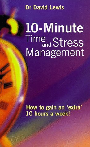 Stock image for 10 Minute Time and Stress Management: How to Gain an Extra 10 Hours a Week for sale by WorldofBooks