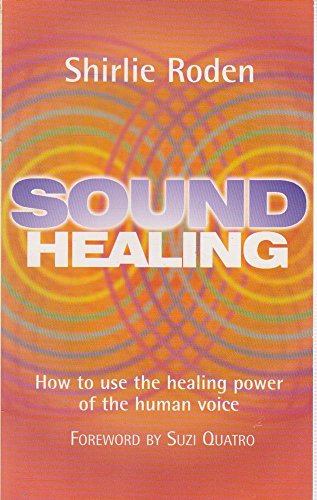 Beispielbild fr Sound Healing: How to Use the Healing Power of the Human Voice: Use the Healing Power of the Human Voice to Heal Yourself and Others zum Verkauf von WorldofBooks