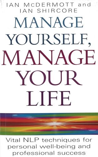Manage Yourself, Manage Your Life (Vital Nlp Techniques for Personal Wellbeing and Professional) (9780749919900) by McDermott, MR Ian