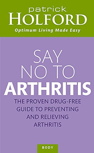 Imagen de archivo de Say No to Arthritis: The Proven Drug Free Guide to Preventing and Relieving Arthritis (Optimum Nutrition Handbook) a la venta por SecondSale