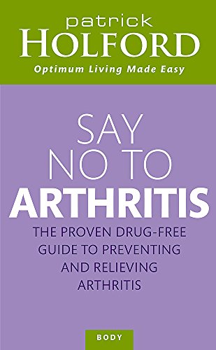 9780749920135: Say No to Arthritis: The Proven Drug-free Guide to Preventing and Relieving Arthritis