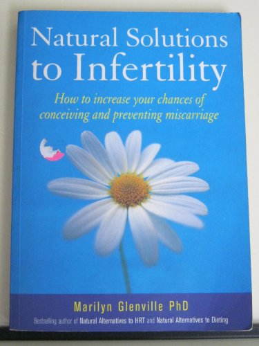 Stock image for Natural Solutions To Infertility: How to increase your chances of conceiving and preventing miscarriage for sale by WorldofBooks