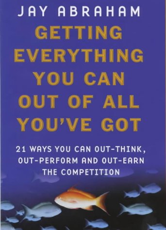 Beispielbild fr Getting Everything You Can Out Of All You've Got: What to Do When Times are Tough: 21 Ways You Can Out-think, Out-perform and Out-earn the Competition zum Verkauf von WorldofBooks