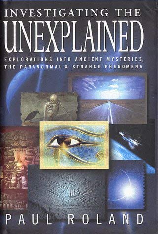 9780749920975: Investigating The Unexplained: Explorations into Ancient Histories, the Paranormal and Strange Phenomena