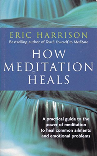 Beispielbild fr How Meditation Heals: A Practical Guide to Healing Your Body and Your Mind zum Verkauf von WorldofBooks
