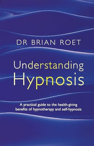 9780749921217: Understanding Hypnosis: A practical guide to the health-giving benefits of hypnotherapy and self-hypnosis