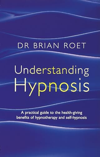 Stock image for Understanding Hypnosis: A practical guide to the health-giving benefits of hypnotherapy and self-hypnosis for sale by WorldofBooks