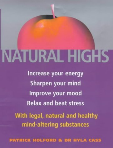 Beispielbild fr Natural Highs: The healthy way to increase your energy, improve your mood, sharpen your mind, relax and beat stress: Increase Your Energy, Sharpen . Natural and Healthy Mind-altering Substances zum Verkauf von AwesomeBooks