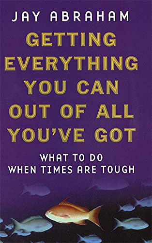9780749921699: Getting Everything You Can Out Of All You've Got: What To Do When Times Are Tough