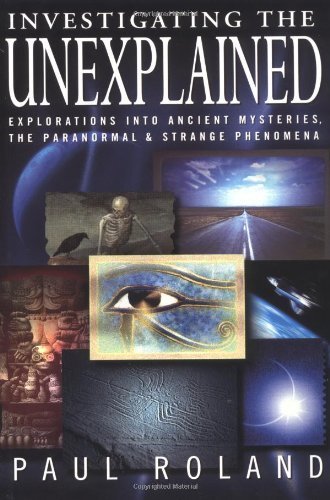 9780749921729: Investigating the Unexplained: Explorations into Ancient Histories, the Paranormal and Strange Phenomena