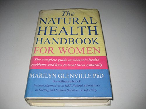 Beispielbild fr The Natural Health Handbook for Women: The Complete Guide to Women's Health Problems and How to Treat Them Naturally zum Verkauf von WorldofBooks