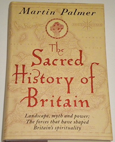 Stock image for The Sacred History of Britain: Landscape, Myth and Power - The Forces That Have Shaped Britain's Spirituality for sale by SAVERY BOOKS