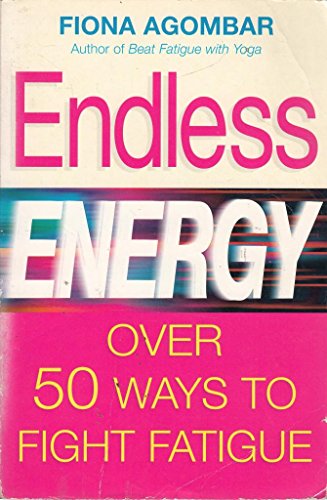 Stock image for Endless Energy : Over 50 Ways to Beat Fatigue for sale by Discover Books