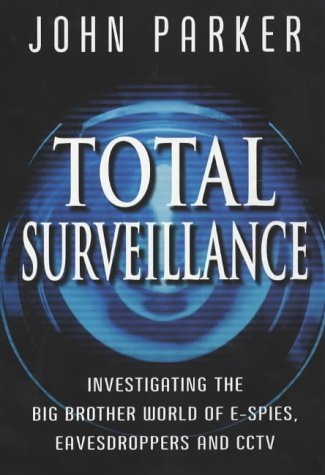 Beispielbild fr Total Surveillance: Investigating the Big Brother World of E-spies, Eavesdroppers and CCTV zum Verkauf von medimops