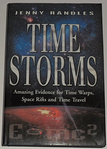 9780749922429: Time Storm: The Amazing Evidence of Time Warps, Space Rifts and Time Travel
