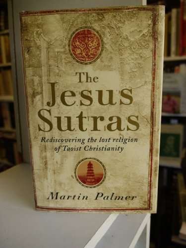 The Jesus Sutras: Rediscovering the Lost Religion of Taoist Christianity (9780749922504) by Martin Palmer