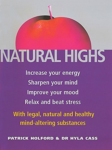 Imagen de archivo de Natural Highs : Increase Your Energy, Sharpen Your Mind, Improve Your Mood, Relax and Beat Stress With Legal, Natural and Healthy Mind-Altering substa a la venta por SecondSale