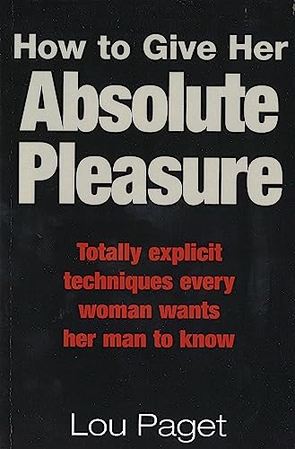 Beispielbild fr How To Give Her Absolute Pleasure: Totally explicit techniques every woman wants her man to know (Tom Thorne Novels) zum Verkauf von Wonder Book