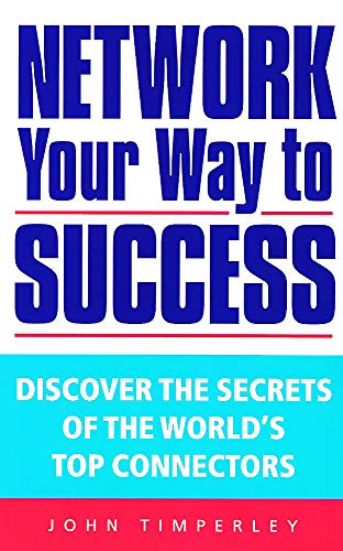 Stock image for Network Your Way to Success: Discover the Secrets of the World's Top Connectors for sale by WorldofBooks