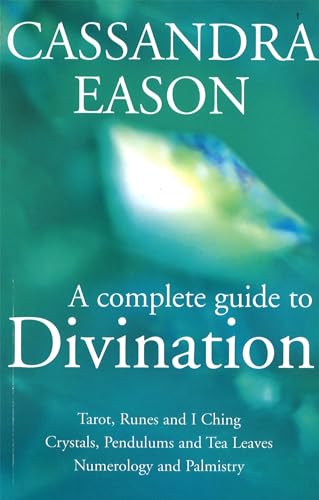 9780749923044: A Complete Guide To Divination: Tarot, Runes and I Ching, Crystals, Pendulums and Tea Leaves, Numerology and Palmistry