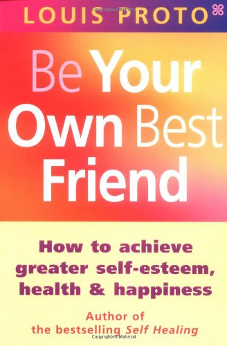 Imagen de archivo de Be Your Own Best Friend: How to achieve greater self-esteem, health and happiness a la venta por WorldofBooks