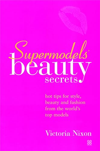 9780749923440: Supermodels' Beauty Secrets: Hot Tips for Style, Beauty, and Fashion from the World's Top Models