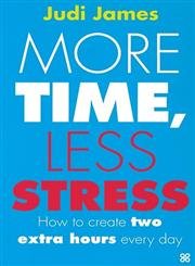 Beispielbild fr More Time, Less Stress: How to create two extra hours every day zum Verkauf von Reuseabook