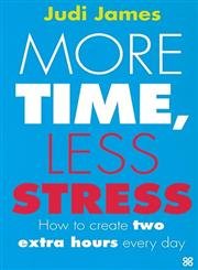 9780749923600: More Time, Less Stress : How to Create Two Extra Hours Every Day