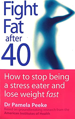 9780749924348: Fight Fat After Forty: How to stop being a stress eater and lose weight fast