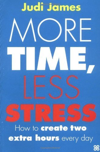 Imagen de archivo de More Time, Less Stress: How to create two extra hours every day a la venta por WorldofBooks