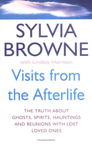 9780749924546: Visits from the Afterlife: The truth about ghosts, spirits, hauntings and reunions with lost loved ones