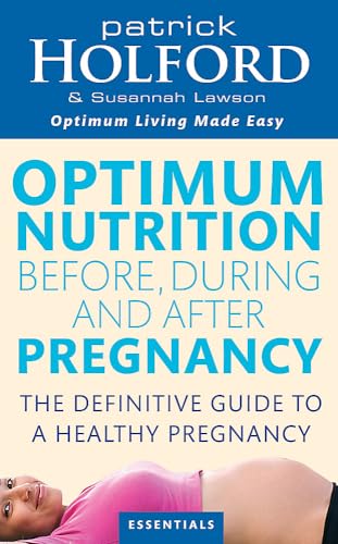 

Optimum Nutrition Before, During and After Pregnancy: Achieve Optimum Well-Being for You and Your Baby