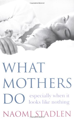 9780749924904: What Mothers Do: especially when it looks like nothing