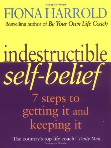 Imagen de archivo de Indestructible Self-belief: Seven Steps to Getting it and Keeping it a la venta por WorldofBooks