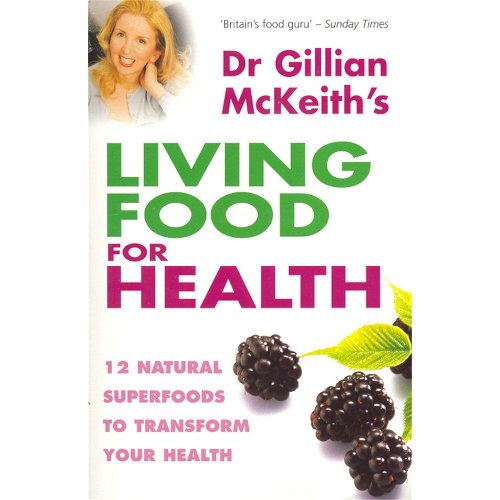 Stock image for Dr Gillian McKeith's Living Food for Health : 12 Natural Superfoods to Transform Your Health for sale by ThriftBooks-Dallas